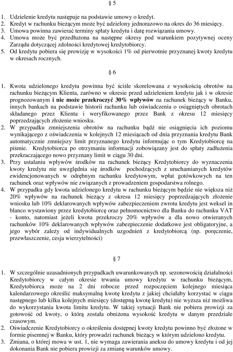 Umowa może być przedłużona na następne okresy pod warunkiem pozytywnej oceny Zarządu dotyczącej zdolności kredytowej kredytobiorcy. 5.