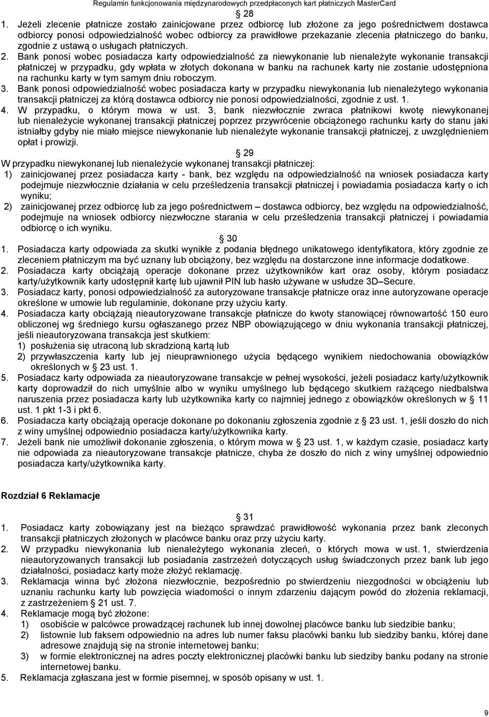 Bank ponosi wobec posiadacza karty odpowiedzialność za niewykonanie lub nienależyte wykonanie transakcji płatniczej w przypadku, gdy wpłata w złotych dokonana w banku na rachunek karty nie zostanie