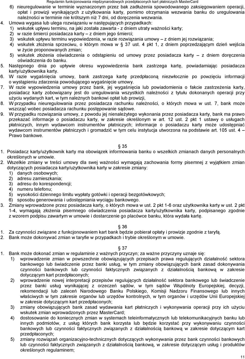 Umowa wygasa lub ulega rozwiązaniu w następujących przypadkach: 1) wskutek upływu terminu, na jaki została zawarta - z dniem utraty ważności karty; 2) w razie śmierci posiadacza karty z dniem jego