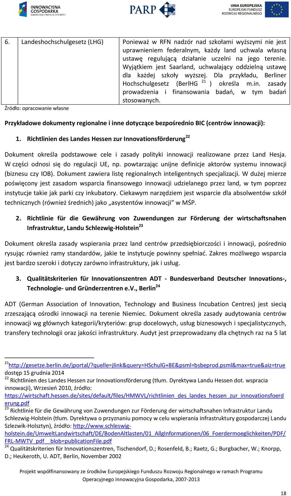 Źródło: opracowanie własne Przykładowe dokumenty regionalne i inne dotyczące bezpośrednio BIC (centrów innowacji): 1.