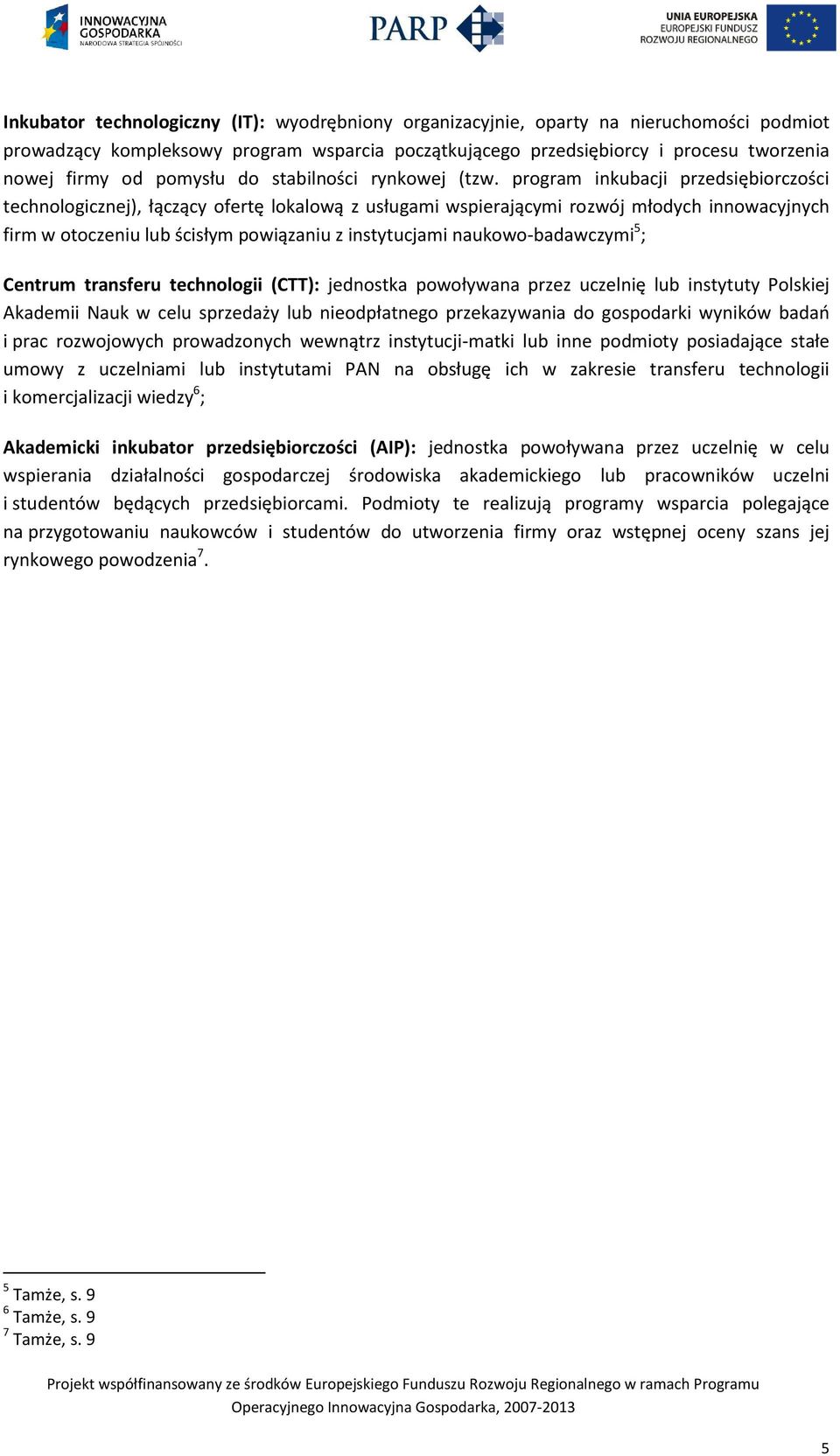 program inkubacji przedsiębiorczości technologicznej), łączący ofertę lokalową z usługami wspierającymi rozwój młodych innowacyjnych firm w otoczeniu lub ścisłym powiązaniu z instytucjami