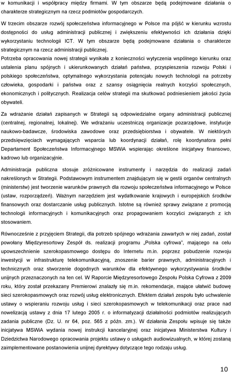 ICT. W tym bszarze będą pdejmwane działania charakterze strategicznym na rzecz administracji publicznej.