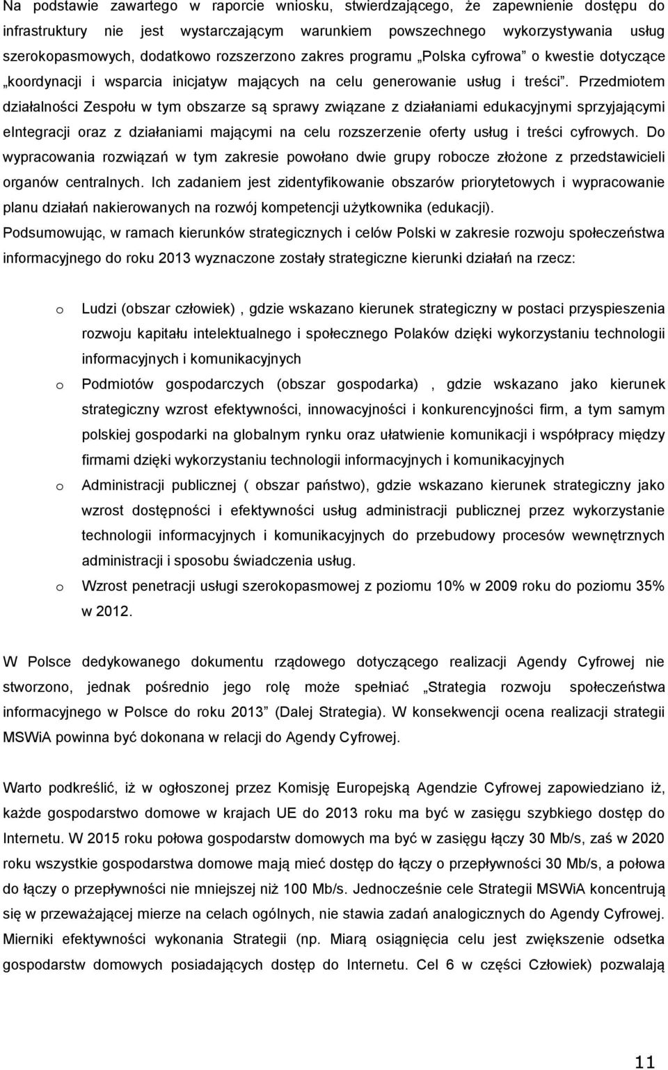 Przedmitem działalnści Zespłu w tym bszarze są sprawy związane z działaniami edukacyjnymi sprzyjającymi eintegracji raz z działaniami mającymi na celu rzszerzenie ferty usług i treści cyfrwych.