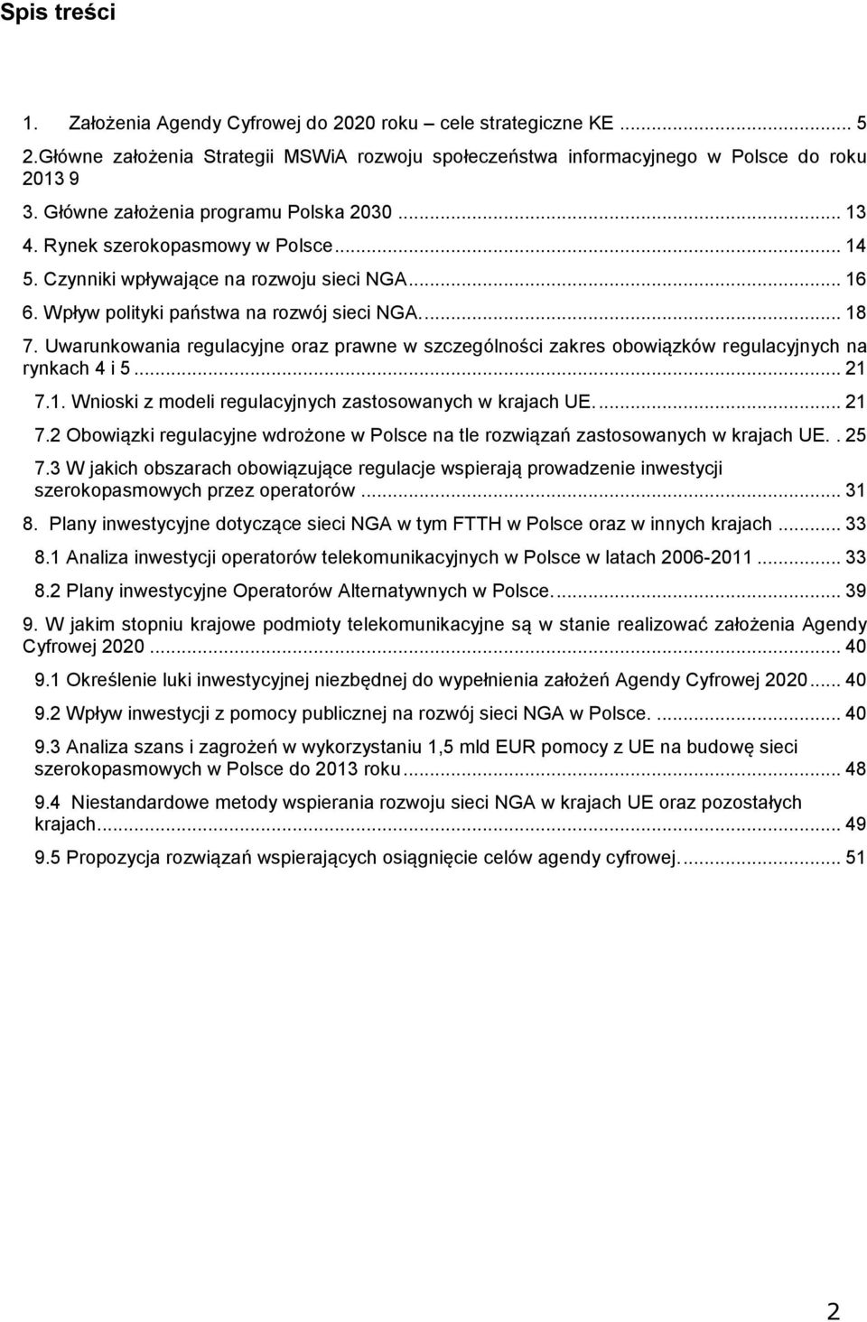 Uwarunkwania regulacyjne raz prawne w szczególnści zakres bwiązków regulacyjnych na rynkach 4 i 5... 21 7.1. Wniski z mdeli regulacyjnych zastswanych w krajach UE.... 21 7.2 Obwiązki regulacyjne wdrżne w Plsce na tle rzwiązań zastswanych w krajach UE.