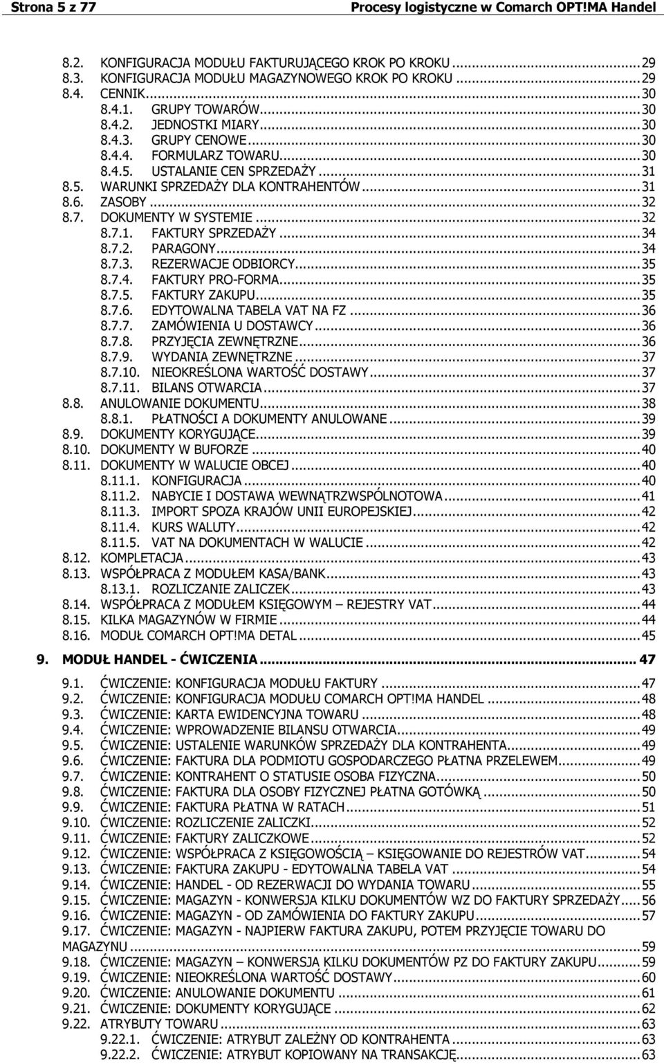 .. 34 8.7.2. PARAGONY... 34 8.7.3. REZERWACJE ODBIORCY... 35 8.7.4. FAKTURY PRO-FORMA... 35 8.7.5. FAKTURY ZAKUPU... 35 8.7.6. EDYTOWALNA TABELA VAT NA FZ... 36 8.7.7. ZAMÓWIENIA U DOSTAWCY... 36 8.7.8. PRZYJĘCIA ZEWNĘTRZNE.