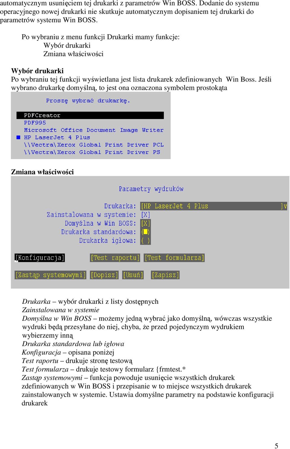 Jeśli wybrano drukarkę domyślną, to jest ona oznaczona symbolem prostokąta Zmiana właściwości Drukarka wybór drukarki z listy dostępnych Zainstalowana w systemie Domyślna w Win BOSS możemy jedną