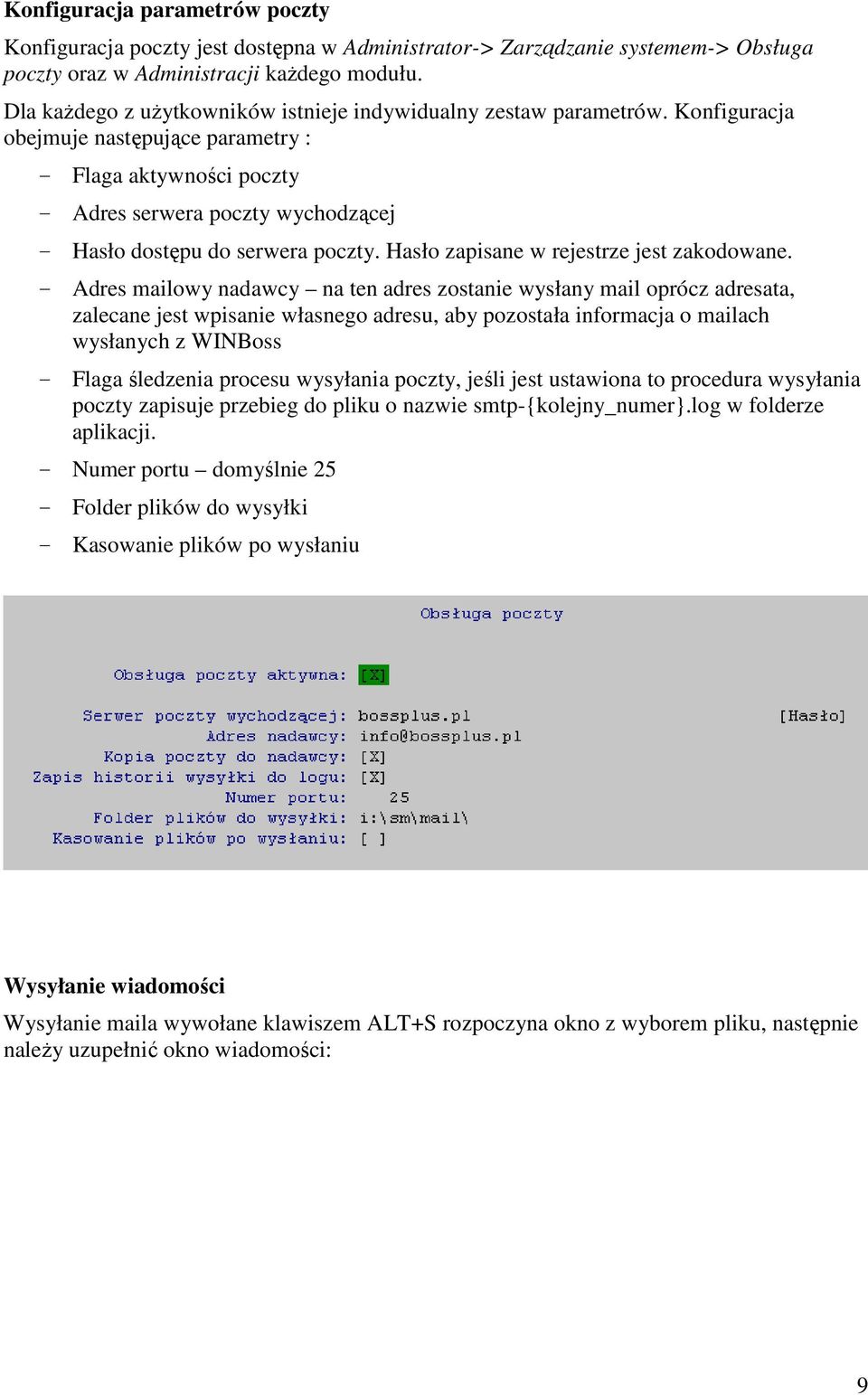 Konfiguracja obejmuje następujące parametry : - Flaga aktywności poczty - Adres serwera poczty wychodzącej - Hasło dostępu do serwera poczty. Hasło zapisane w rejestrze jest zakodowane.