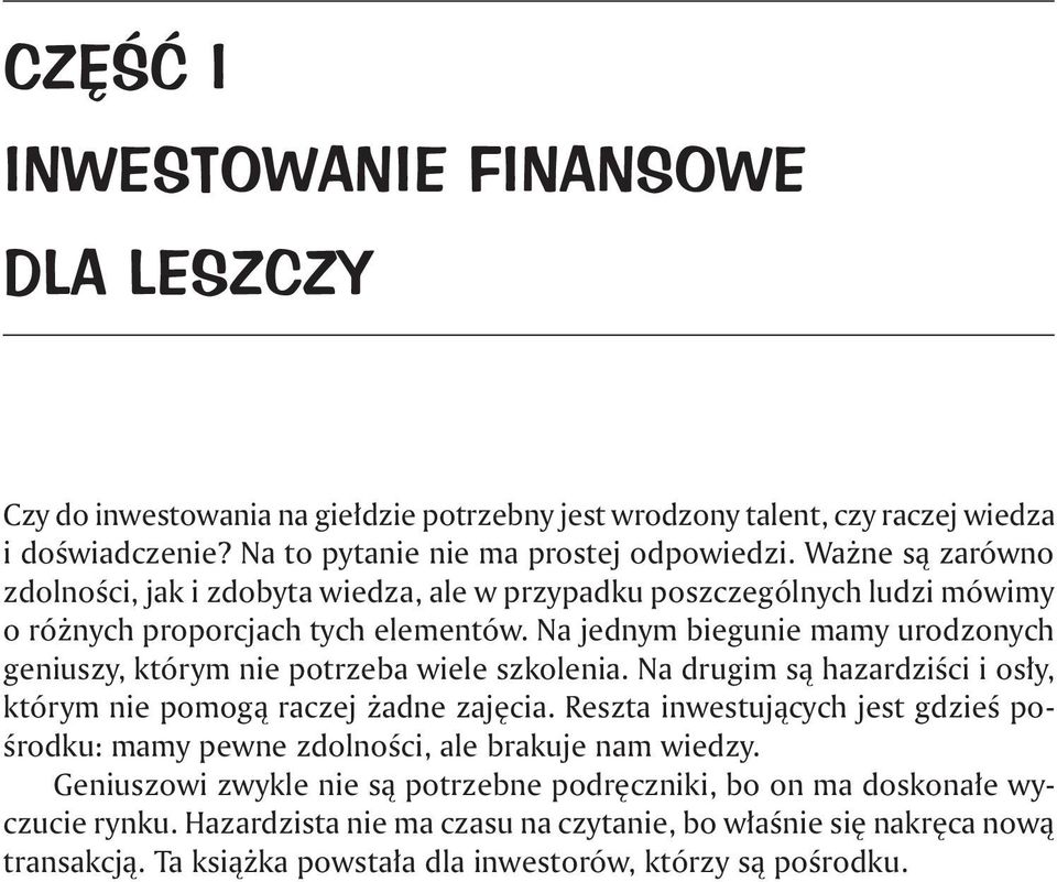 Na jednym biegunie mamy urodzonych geniuszy, którym nie potrzeba wiele szkolenia. Na drugim są hazardziści i osły, którym nie pomogą raczej żadne zajęcia.