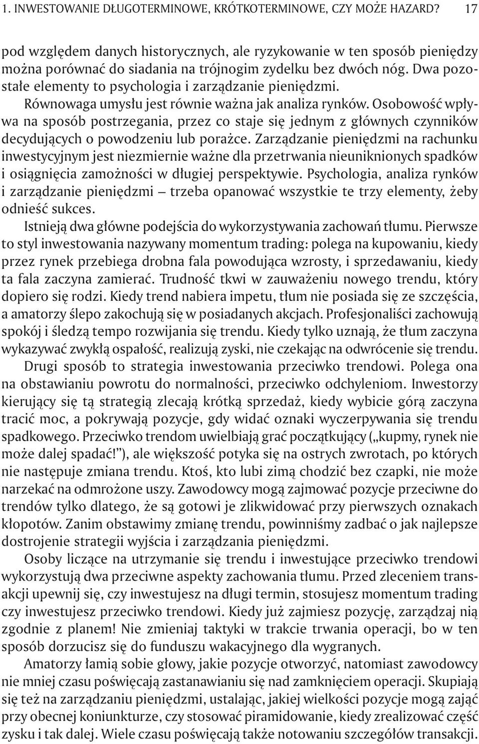 Dwa pozostałe elementy to psychologia i zarządzanie pieniędzmi. Równowaga umysłu jest równie ważna jak analiza rynków.