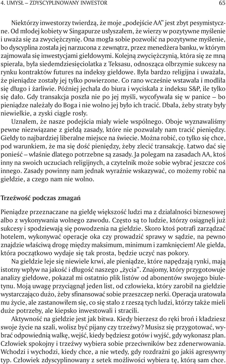 Ona mogła sobie pozwolić na pozytywne myślenie, bo dyscyplina została jej narzucona z zewnątrz, przez menedżera banku, w którym zajmowała się inwestycjami giełdowymi.