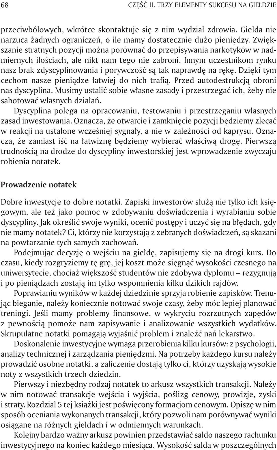 Innym uczestnikom rynku nasz brak zdyscyplinowania i porywczość są tak naprawdę na rękę. Dzięki tym cechom nasze pieniądze łatwiej do nich trafią. Przed autodestrukcją obroni nas dyscyplina.