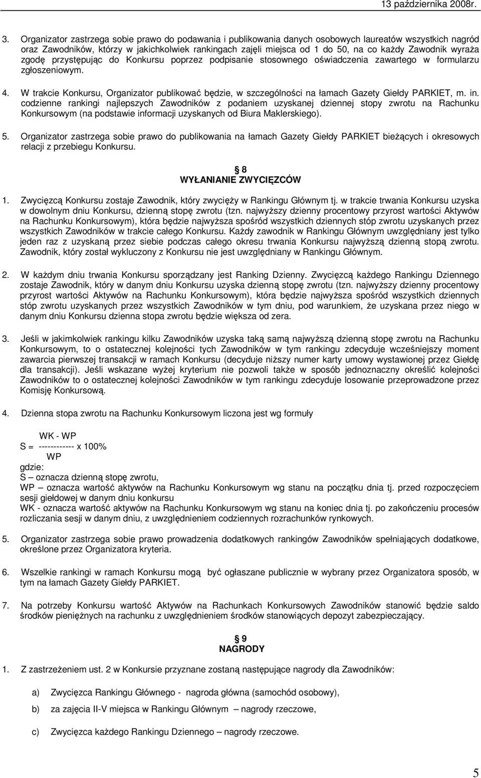 W trakcie Konkursu, Organizator publikować będzie, w szczególności na łamach Gazety Giełdy PARKIET, m. in.