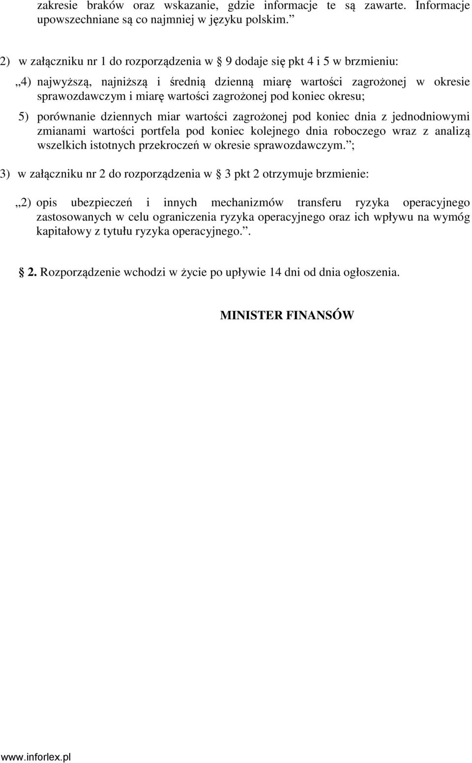 pod koniec okresu; 5) porównanie dziennych miar wartości zagrożonej pod koniec dnia z jednodniowymi zmianami wartości portfela pod koniec kolejnego dnia roboczego wraz z analizą wszelkich istotnych