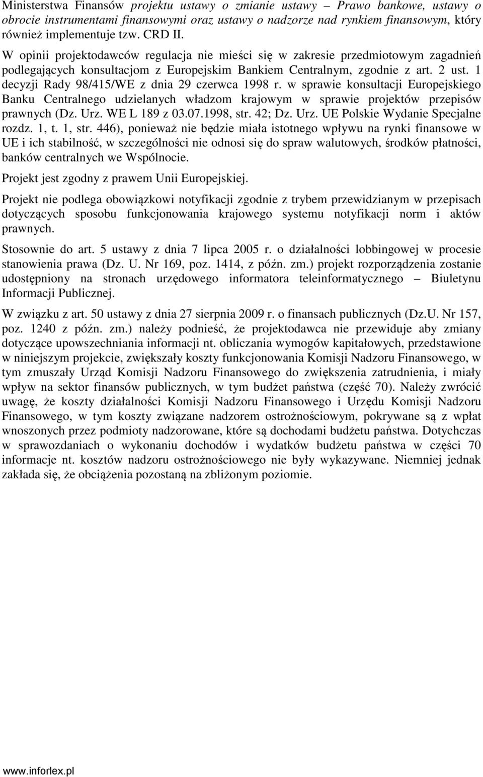 1 decyzji Rady 98/415/WE z dnia 29 czerwca 1998 r. w sprawie konsultacji Europejskiego Banku Centralnego udzielanych władzom krajowym w sprawie projektów przepisów prawnych (Dz. Urz. WE L 189 z 03.07.