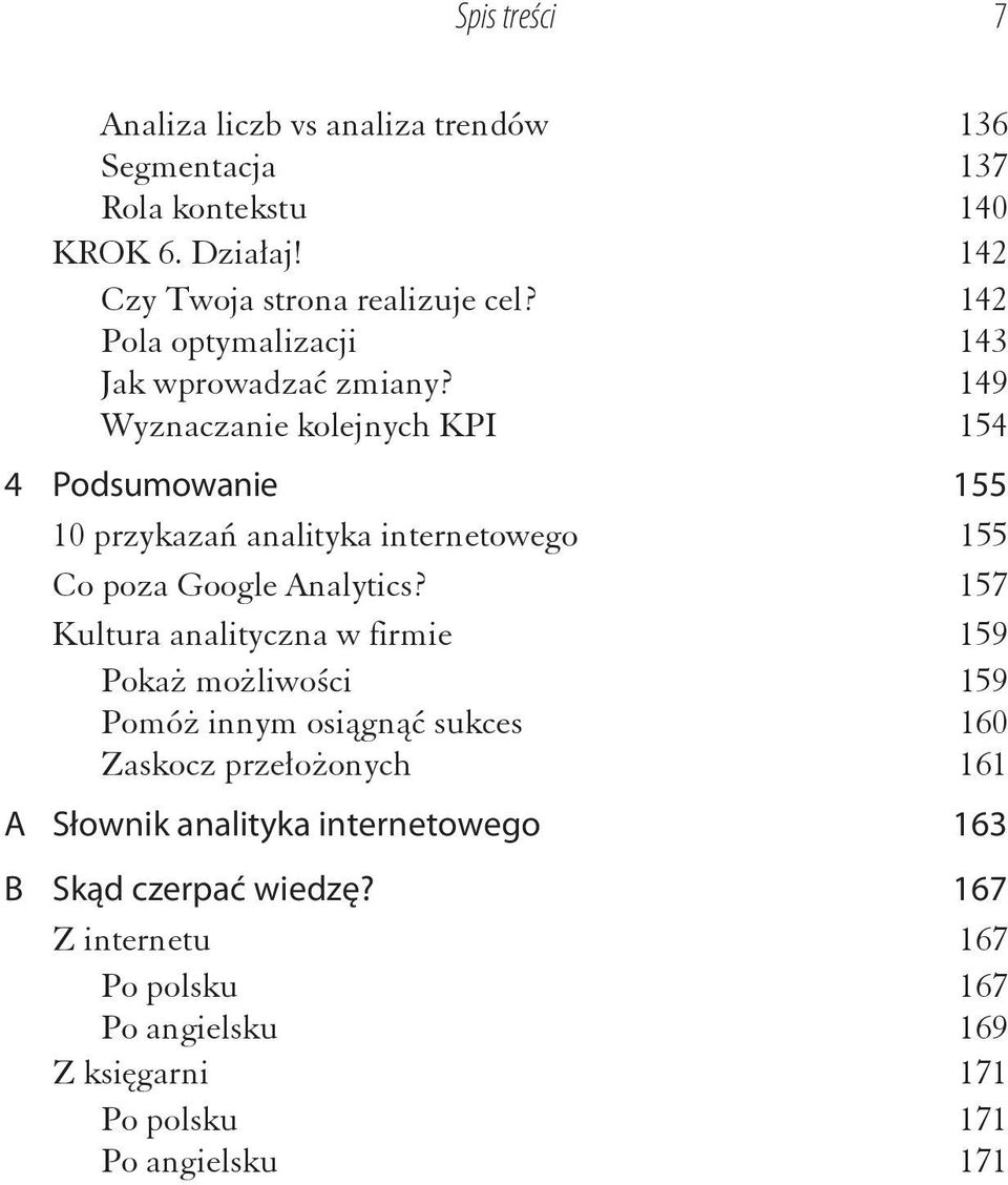 149 Wyznaczanie kolejnych KPI 154 4 Podsumowanie 155 10 przykaza analityka internetowego 155 Co poza Google Analytics?