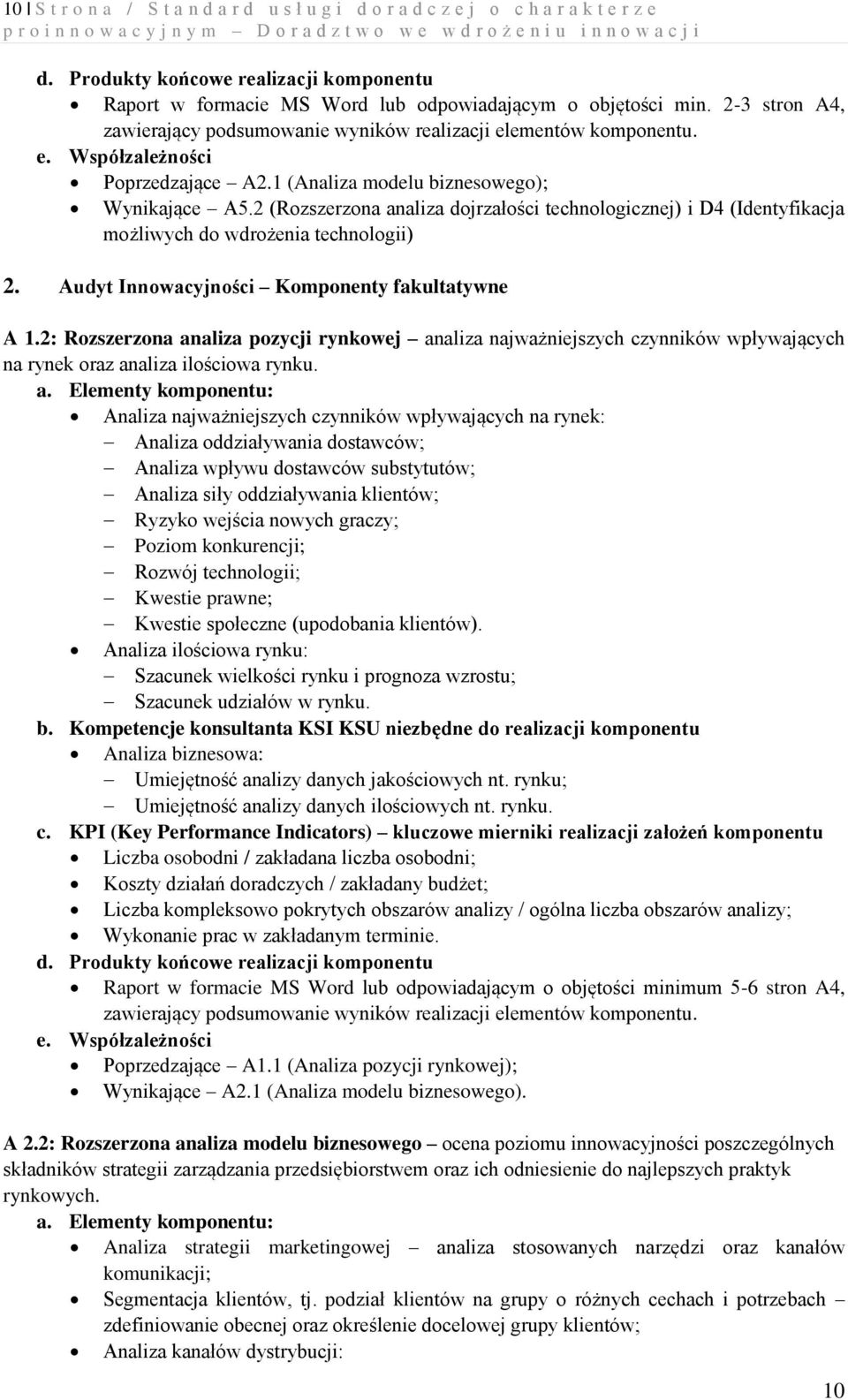 Audyt Innowacyjności Komponenty fakultatywne A 1.2: Rozszerzona analiza pozycji rynkowej analiza najważniejszych czynników wpływających na rynek oraz analiza ilościowa rynku.