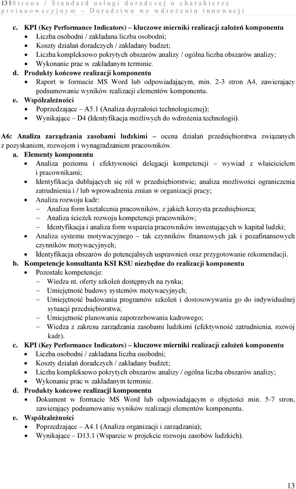 1 (Analiza dojrzałości technologicznej); Wynikające D4 (Identyfikacja możliwych do wdrożenia technologii).