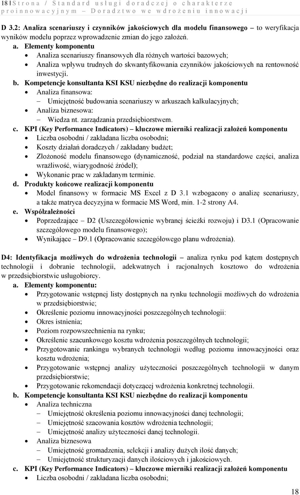 Analiza scenariuszy finansowych dla różnych wartości bazowych; Analiza wpływu trudnych do skwantyfikowania czynników jakościowych na rentowność inwestycji.