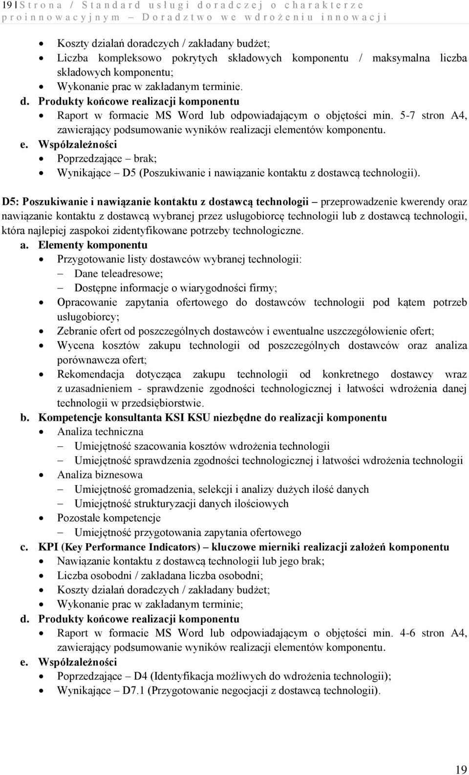 D5: Poszukiwanie i nawiązanie kontaktu z dostawcą technologii przeprowadzenie kwerendy oraz nawiązanie kontaktu z dostawcą wybranej przez usługobiorcę technologii lub z dostawcą technologii, która