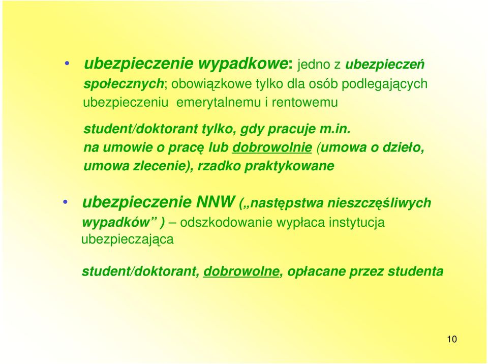 na umowie o prac lub dobrowolnie (umowa o dzie o, umowa zlecenie), rzadko praktykowane ubezpieczenie NNW (