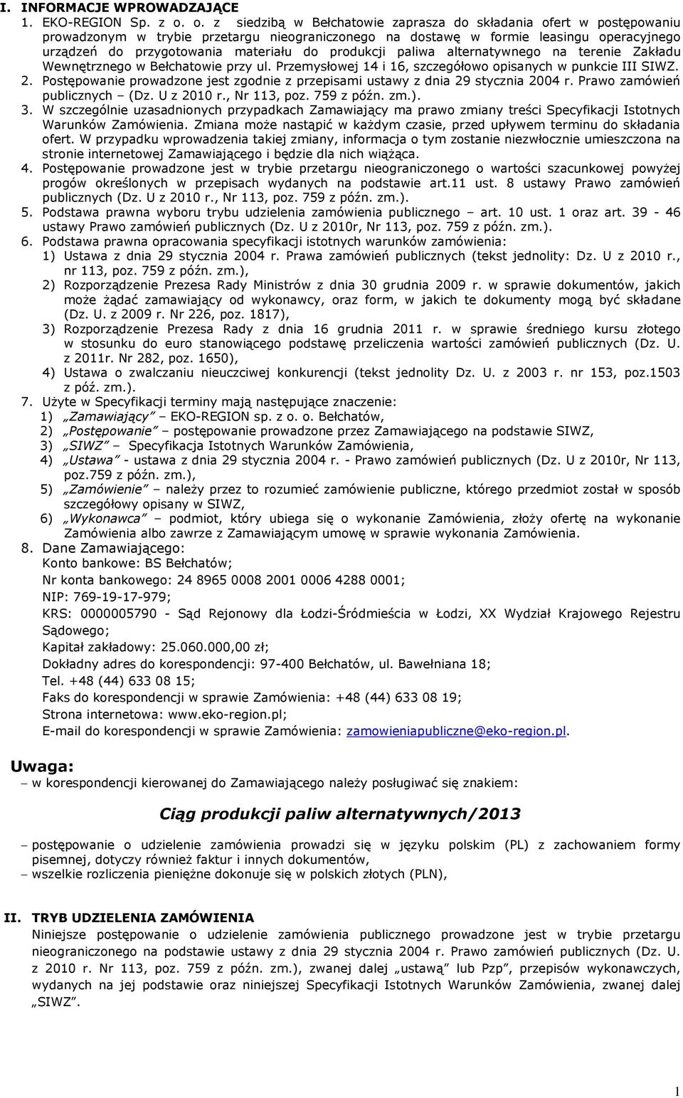 produkcji paliwa alternatywnego na terenie Zakładu Wewnętrznego w Bełchatowie przy ul. Przemysłowej 14 i 16, szczegółowo opisanych w punkcie III SIWZ. 2.