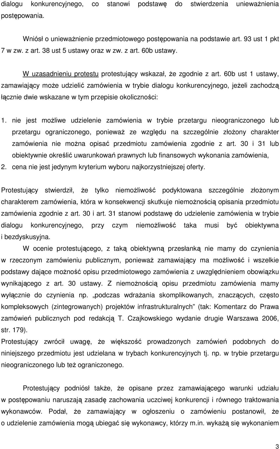 60b ust 1 ustawy, zamawiający moŝe udzielić zamówienia w trybie dialogu konkurencyjnego, jeŝeli zachodzą łącznie dwie wskazane w tym przepisie okoliczności: 1.