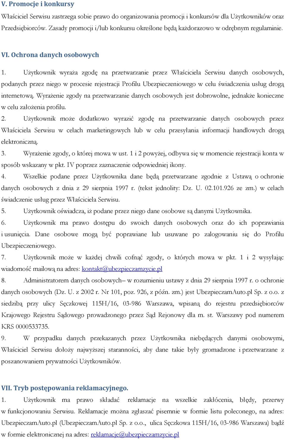 Użytkownik wyraża zgodę na przetwarzanie przez Właściciela Serwisu danych osobowych, podanych przez niego w procesie rejestracji Profilu Ubezpieczeniowego w celu świadczenia usług drogą internetową.