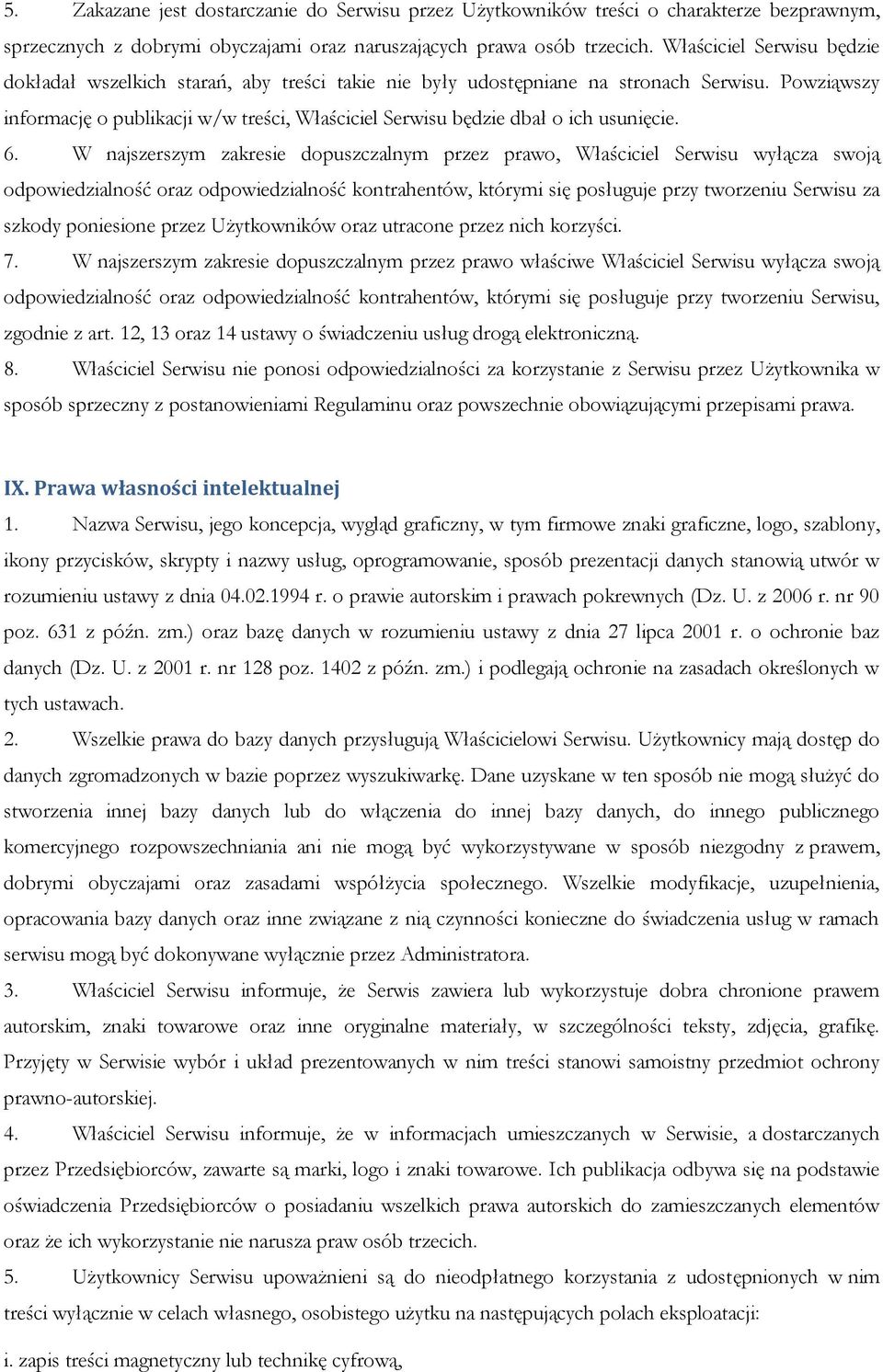 Powziąwszy informację o publikacji w/w treści, Właściciel Serwisu będzie dbał o ich usunięcie. 6.