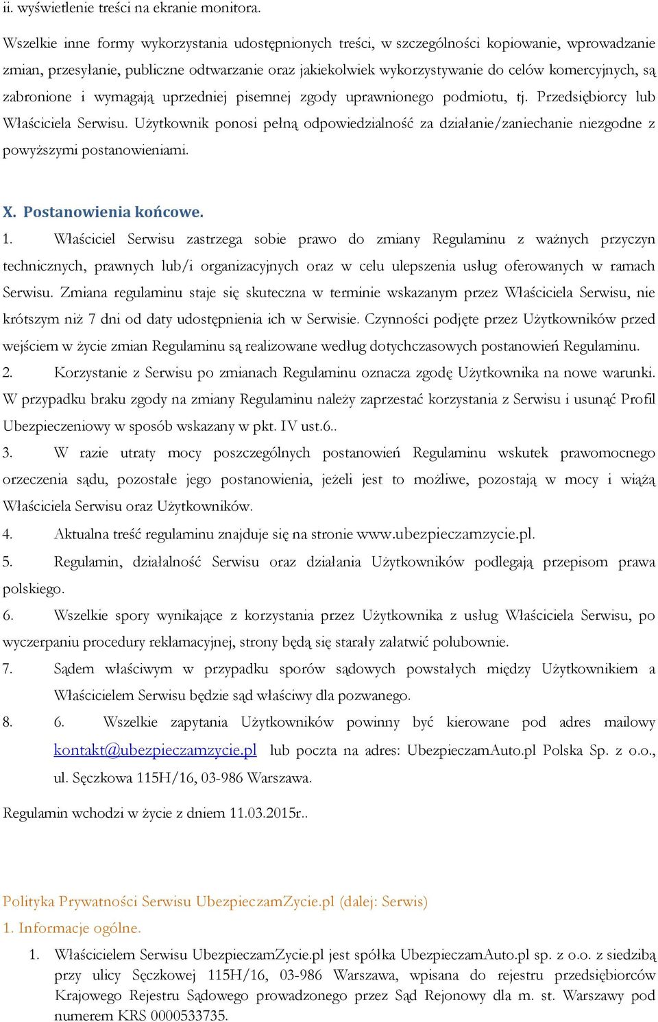 zabronione i wymagają uprzedniej pisemnej zgody uprawnionego podmiotu, tj. Przedsiębiorcy lub Właściciela Serwisu.