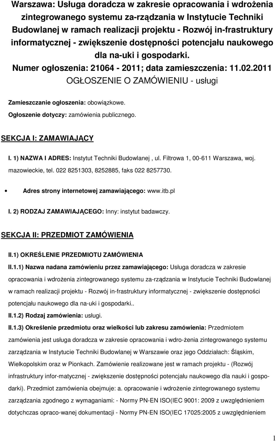 2011 OGŁOSZENIE O ZAMÓWIENIU - usługi Zamieszczanie ogłoszenia: obowiązkowe. Ogłoszenie dotyczy: zamówienia publicznego. SEKCJA I: ZAMAWIAJĄCY I. 1) NAZWA I ADRES: Instytut Techniki Budowlanej, ul.