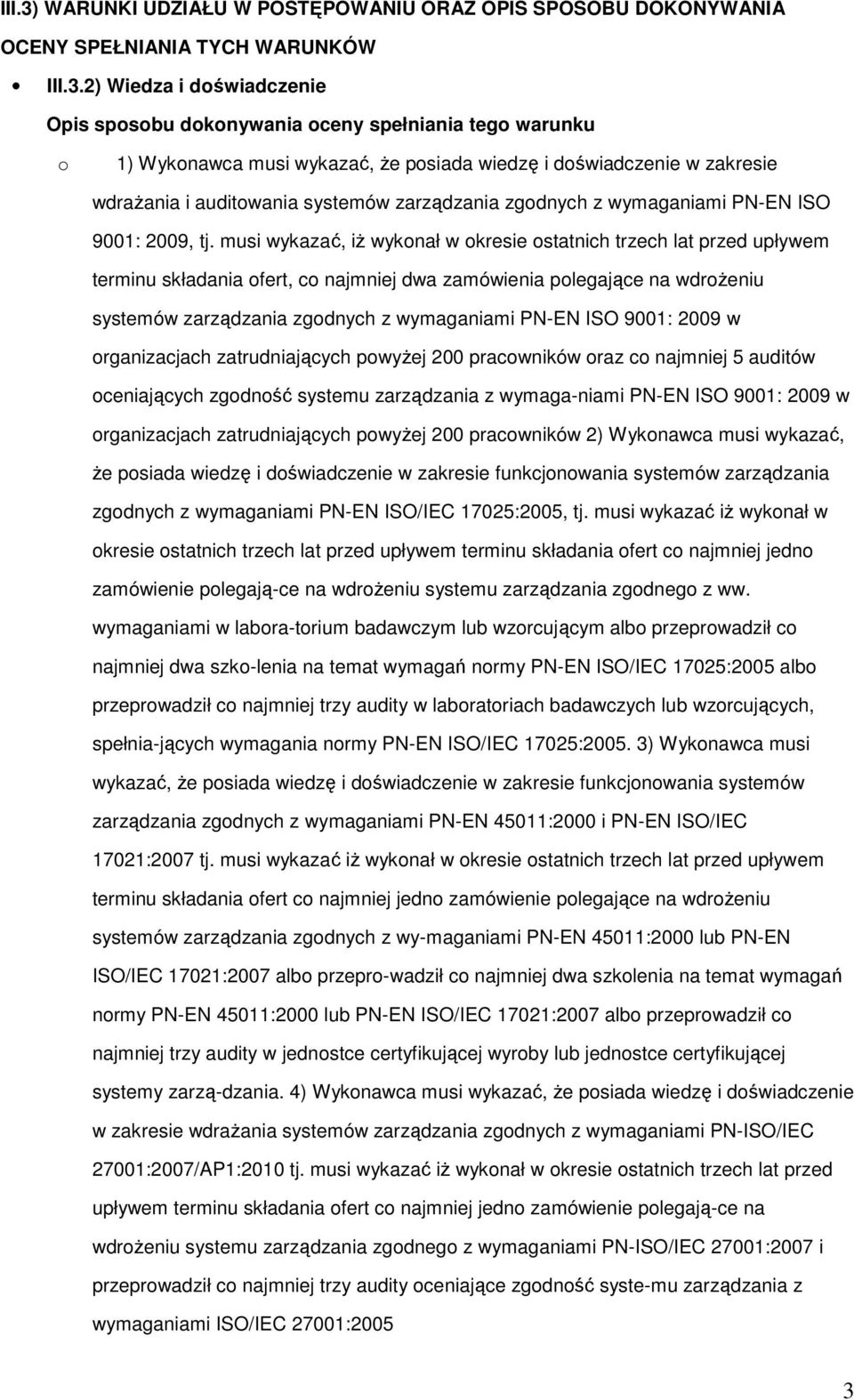 2) Wiedza i doświadczenie Opis sposobu dokonywania oceny spełniania tego warunku o 1) Wykonawca musi wykazać, Ŝe posiada wiedzę i doświadczenie w zakresie wdraŝania i auditowania systemów zarządzania