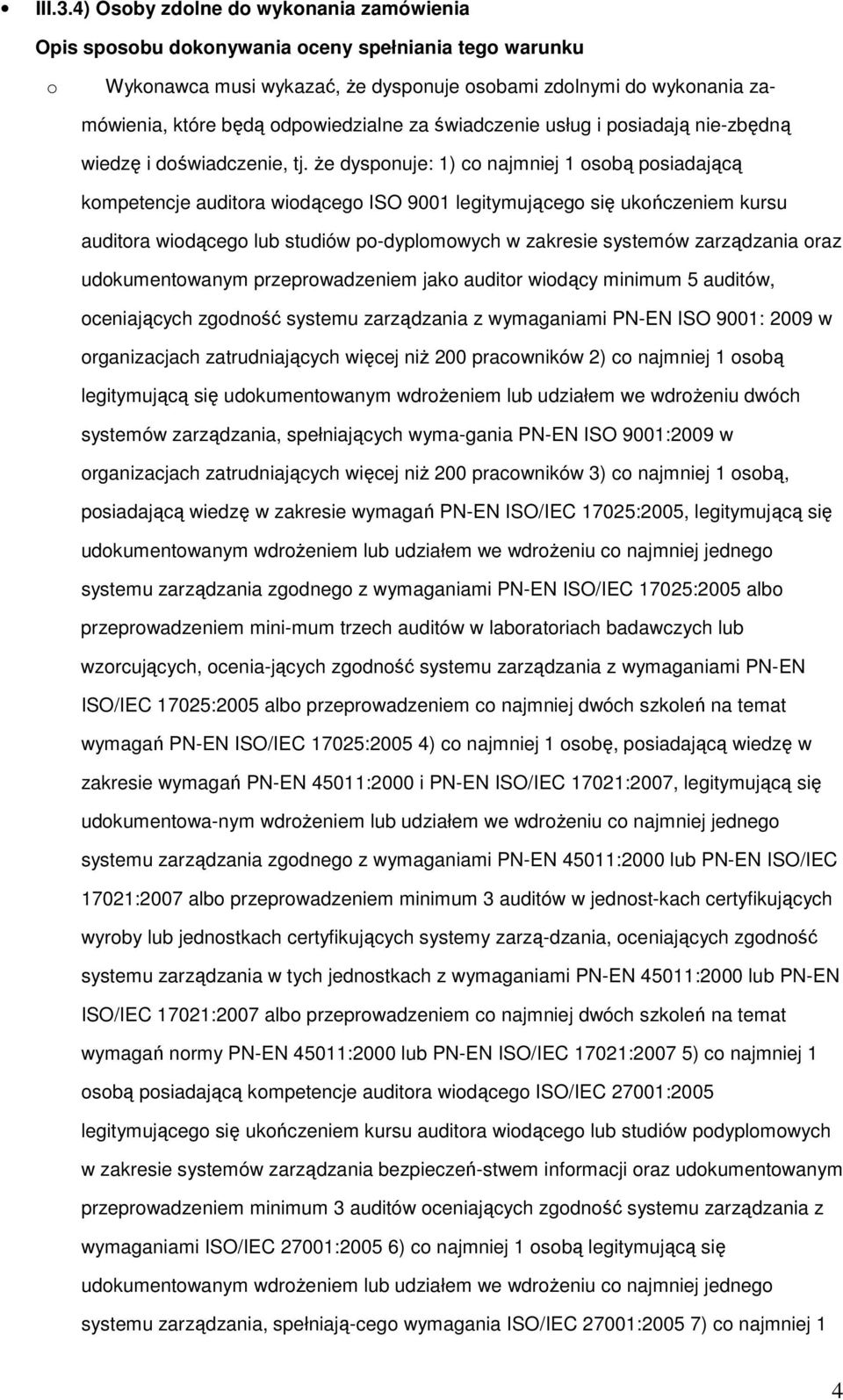 odpowiedzialne za świadczenie usług i posiadają nie-zbędną wiedzę i doświadczenie, tj.