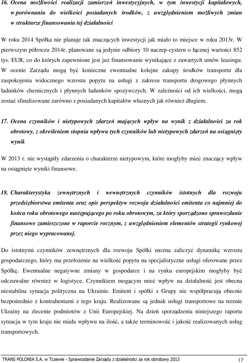 planowane są jedynie odbiory 10 naczep-cystern o łącznej wartości 852 tys. EUR, co do których zapewnione jest już finansowanie wynikające z zawartych umów leasingu.