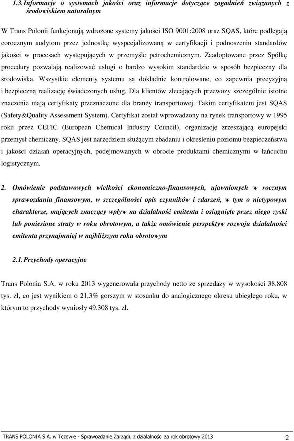 Zaadoptowane przez Spółkę procedury pozwalają realizować usługi o bardzo wysokim standardzie w sposób bezpieczny dla środowiska.