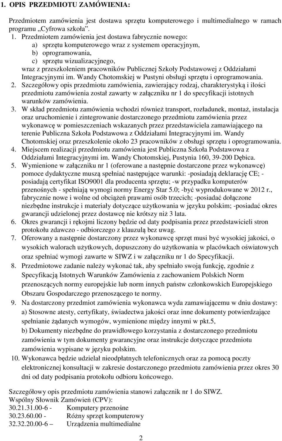 Publicznej Szkoły Podstawowej z Oddziałami Integracyjnymi im. Wandy Chotomskiej w Pustyni obsługi sprzętu i oprogramowania. 2.