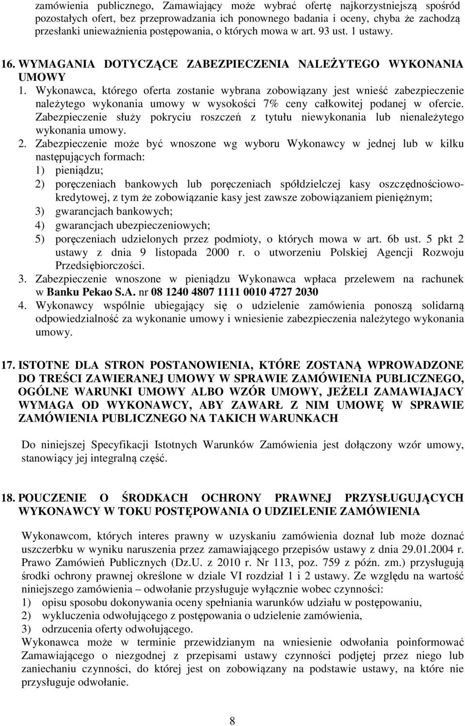 Wykonawca, którego oferta zostanie wybrana zobowiązany jest wnieść zabezpieczenie należytego wykonania umowy w wysokości 7% ceny całkowitej podanej w ofercie.