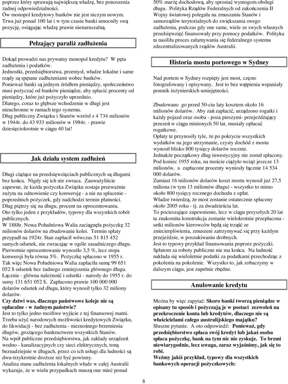 W pęta zadłużenia i podatków. Jednostki, przedsiębiorstwa, przemysł, władze lokalne i same rządy są spętane zadłużeniami wobec banków.