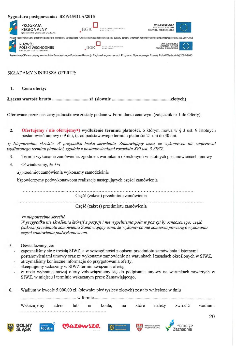 nego oraz budżetu państwa w ramach Reg:ona'nych Programów Operacyjnych na lata 2007-2013 S ROZWÓJ UNIA EUROPEJSKA POLSKI WSCHODNIEJ BGK ROZWOJU REGIONALNEGO I NAEC-DGWA^TRATECilA SPÓJNO^!