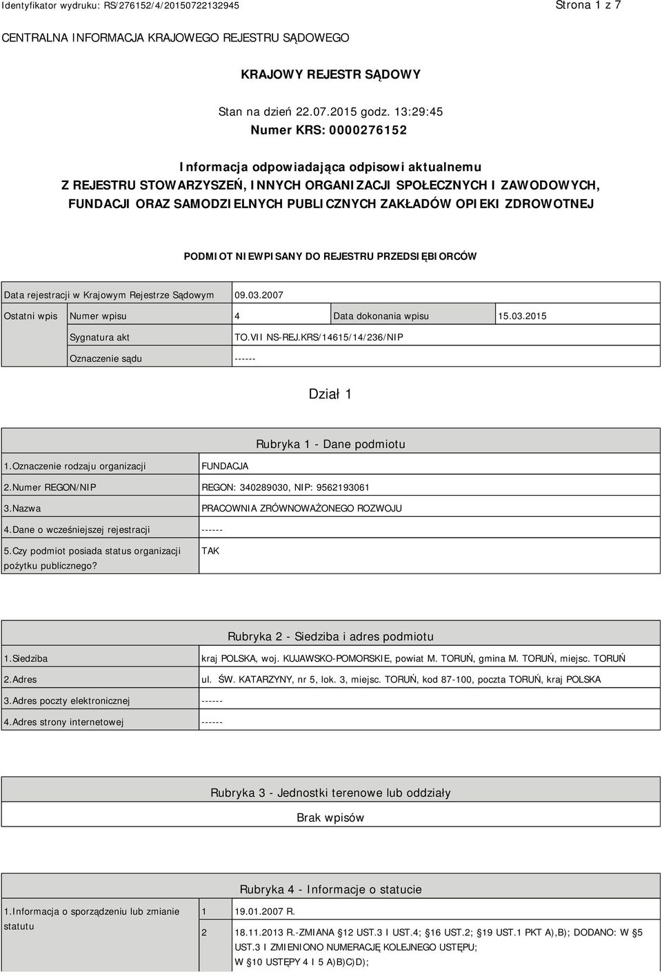 OPIEKI ZDROWOTNEJ PODMIOT NIEWPISANY DO REJESTRU PRZEDSIĘBIORCÓW Data rejestracji w Krajowym Rejestrze Sądowym 09.03.2007 Ostatni wpis Numer wpisu 4 Data dokonania wpisu 15.03.2015 Sygnatura akt TO.