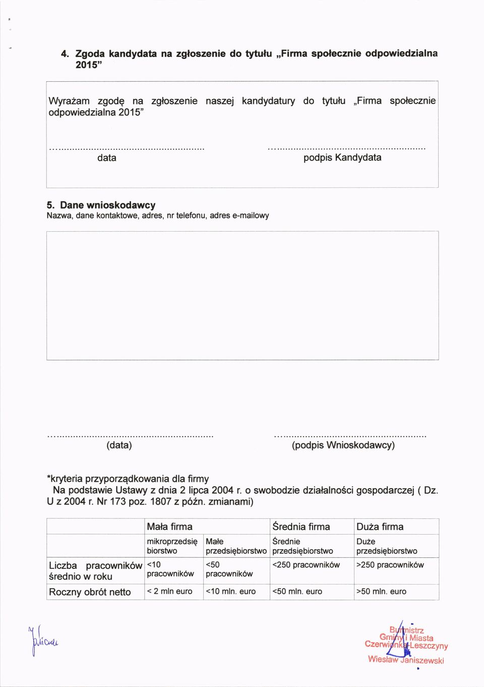 Dane wnioskodawcy Nazwa, dane kontaktowe, adres, nr telefonu, adres e-mailowy (data) (podpis Wnioskodawcy) "kryteria WzypotzEdkowania dla fi rmy Na podstawie Ustawy z dnia 2 lipca 2004 r.