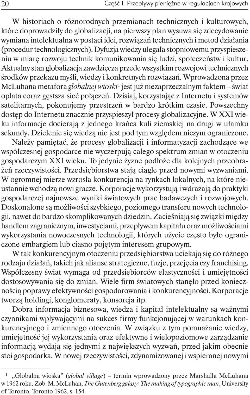 intelektualna w postaci idei, rozwiązań technicznych i metod działania (procedur technologicznych).