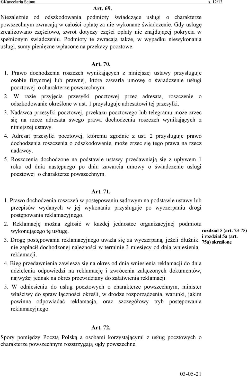 Podmioty te zwracają także, w wypadku niewykonania usługi, sumy pieniężne wpłacone na przekazy pocztowe. Art. 70. 1.