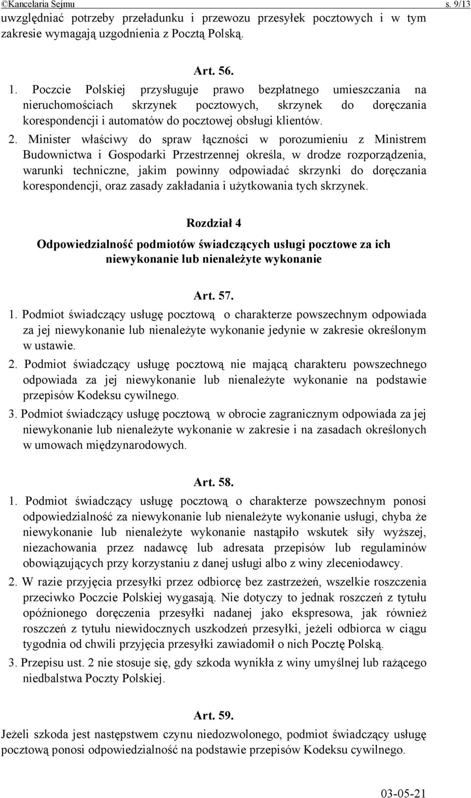 Minister właściwy do spraw łączności w porozumieniu z Ministrem Budownictwa i Gospodarki Przestrzennej określa, w drodze rozporządzenia, warunki techniczne, jakim powinny odpowiadać skrzynki do