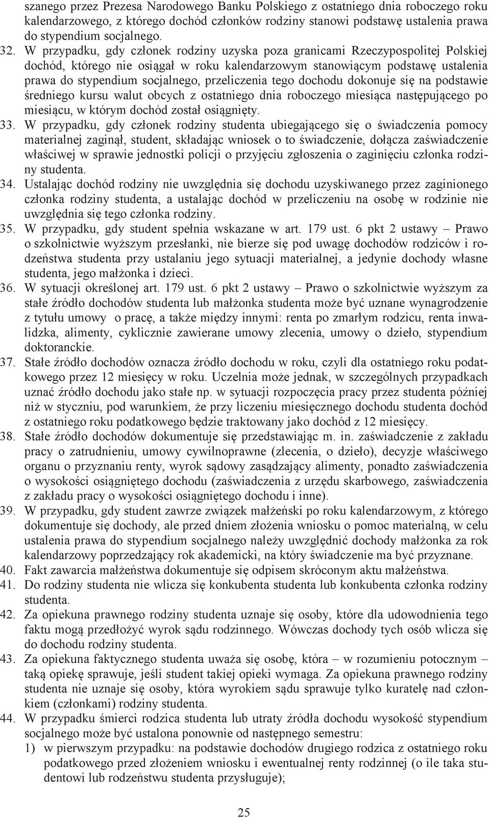 przeliczenia tego dochodu dokonuje się na podstawie średniego kursu walut obcych z ostatniego dnia roboczego miesiąca następującego po miesiącu, w którym dochód został osiągnięty. 33.