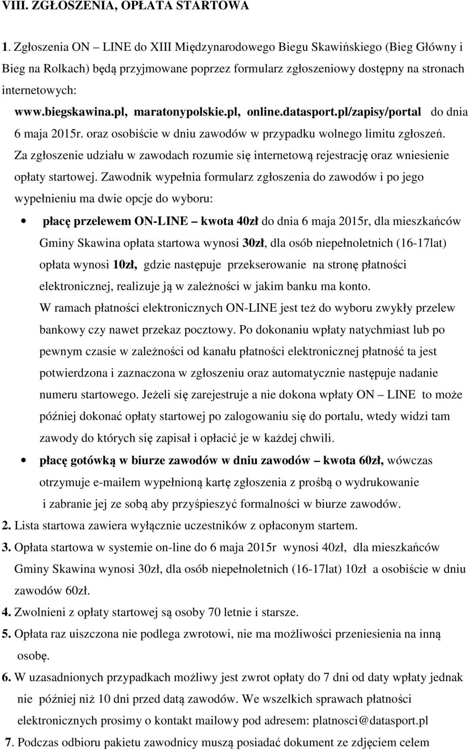 pl, maratonypolskie.pl, online.datasport.pl/zapisy/portal do dnia 6 maja 2015r. oraz osobiście w dniu zawodów w przypadku wolnego limitu zgłoszeń.