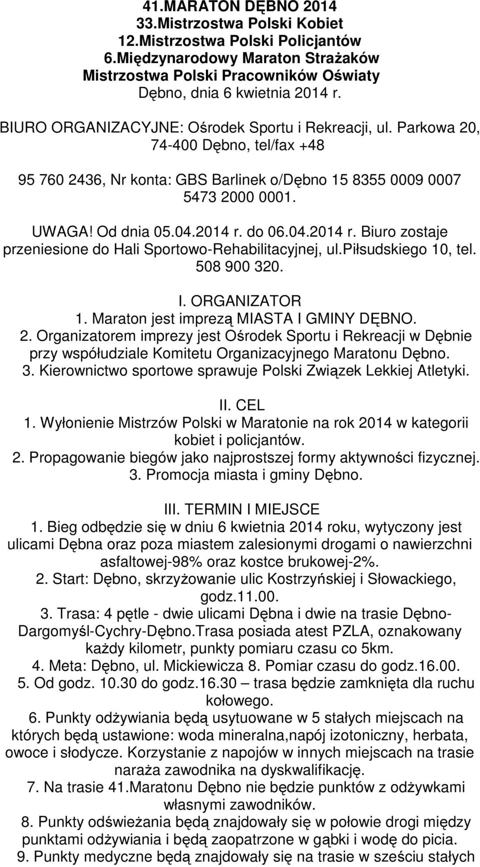 do 06.04.2014 r. Biuro zostaje przeniesione do Hali Sportowo-Rehabilitacyjnej, ul.piłsudskiego 10, tel. 508 900 320. I. ORGANIZATOR 1. Maraton jest imprezą MIASTA I GMINY DĘBNO. 2.