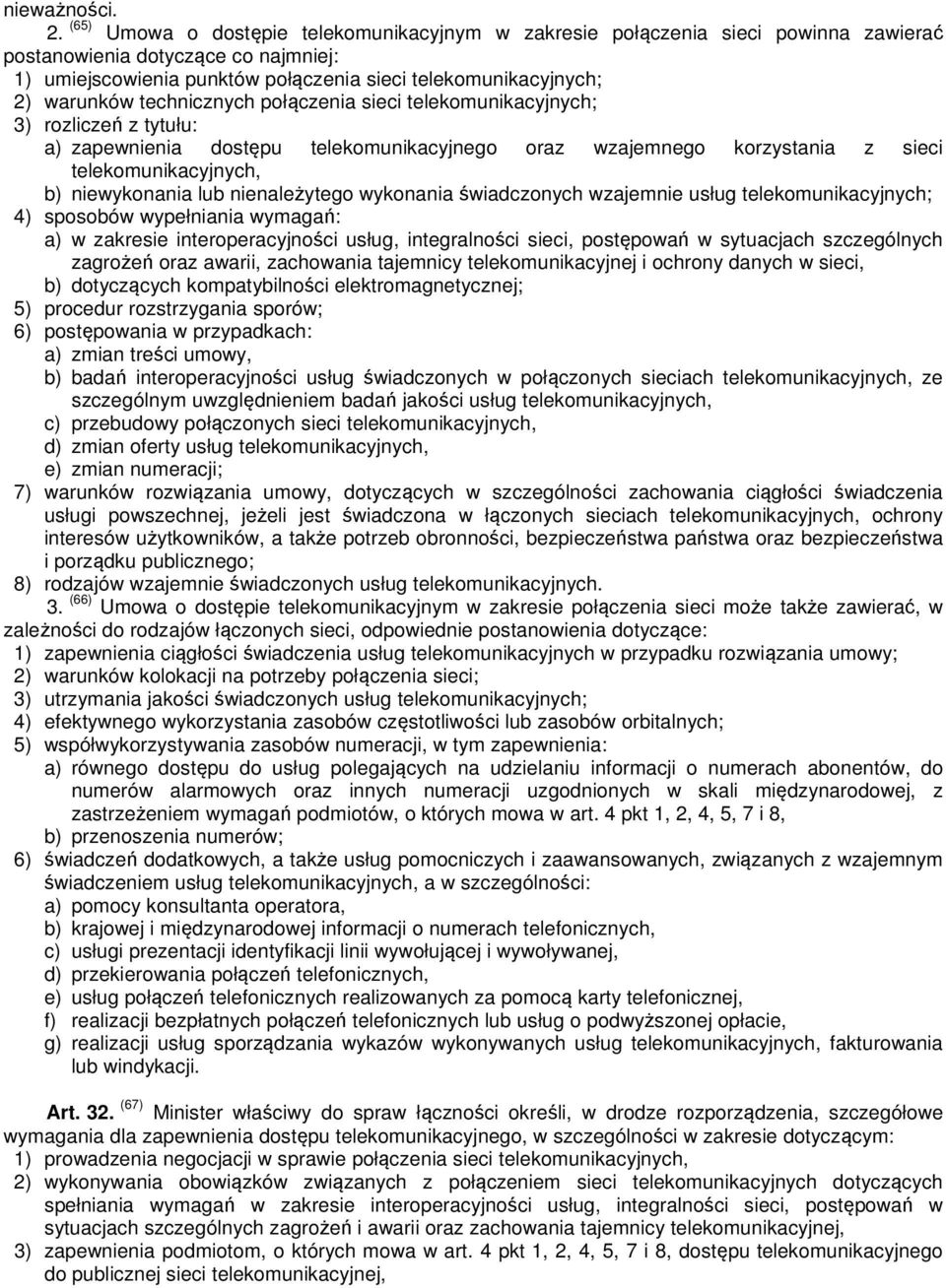 technicznych połączenia sieci telekomunikacyjnych; 3) rozliczeń z tytułu: a) zapewnienia dostępu telekomunikacyjnego oraz wzajemnego korzystania z sieci telekomunikacyjnych, b) niewykonania lub