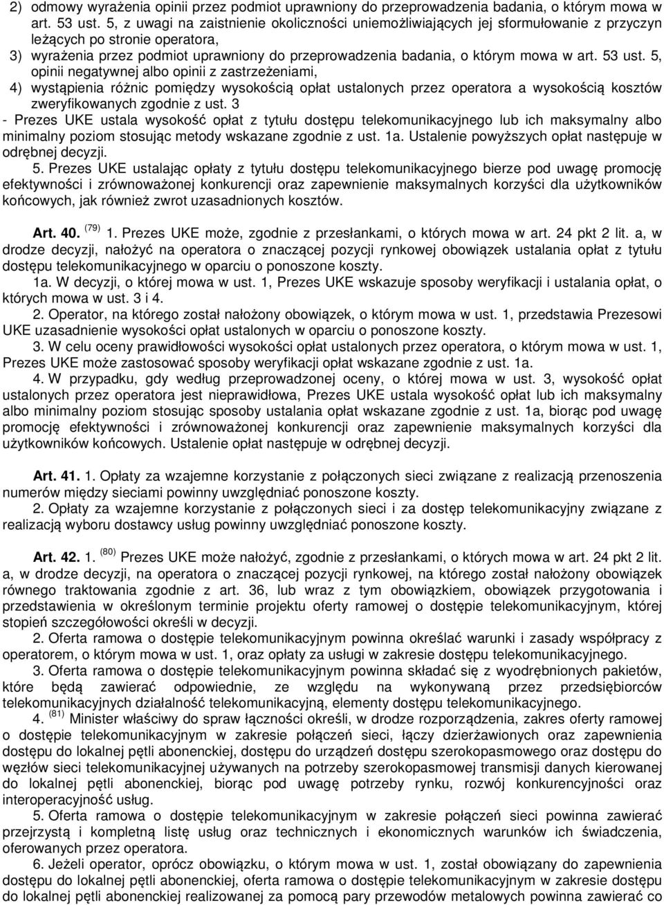 art. 53 ust. 5, opinii negatywnej albo opinii z zastrzeżeniami, 4) wystąpienia różnic pomiędzy wysokością opłat ustalonych przez operatora a wysokością kosztów zweryfikowanych zgodnie z ust.