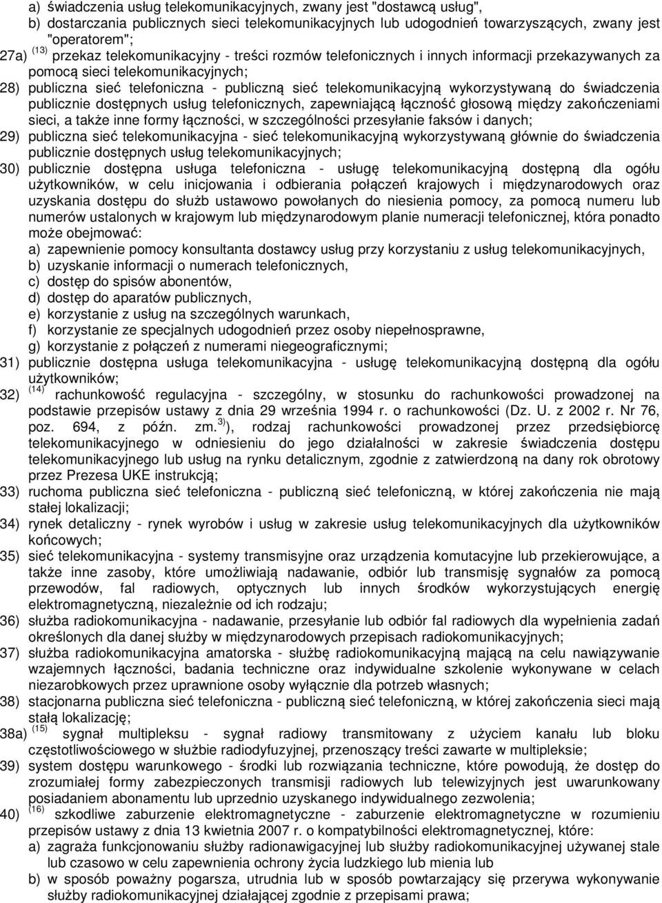 wykorzystywaną do świadczenia publicznie dostępnych usług telefonicznych, zapewniającą łączność głosową między zakończeniami sieci, a także inne formy łączności, w szczególności przesyłanie faksów i