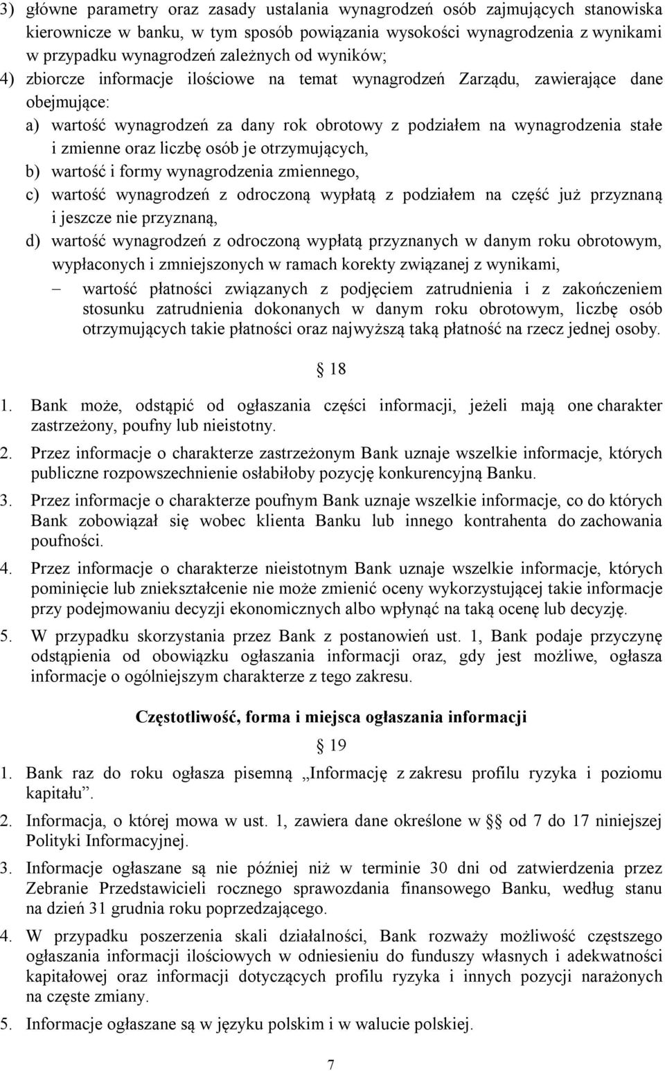 liczbę osób je otrzymujących, b) wartość i formy wynagrodzenia zmiennego, c) wartość wynagrodzeń z odroczoną wypłatą z podziałem na część już przyznaną i jeszcze nie przyznaną, d) wartość wynagrodzeń